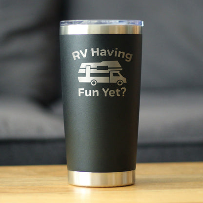 RV Having Fun Yet - Insulated Coffee Tumbler Cup with Sliding Lid - Stainless Steel Insulated Mug - Cute Outdoor Camping Mug