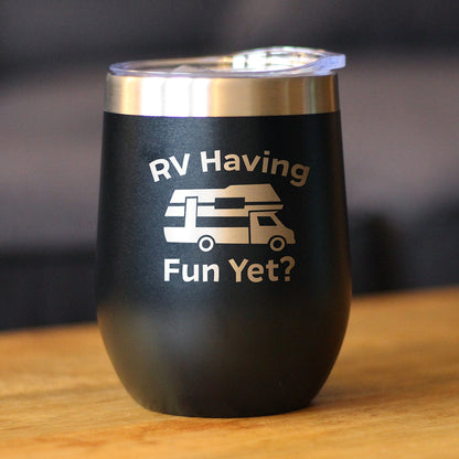 RV Having Fun Yet Wine Tumbler with Sliding Lid - Stemless Stainless Steel Insulated Cup - Cute Outdoor Camping Mug